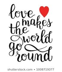 love makes the world go aorund